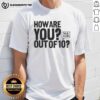 Good How Are You Out Of 10 Talk Club T-Shirt featuring a fun graphic design in a casual style for conversation enthusiasts.