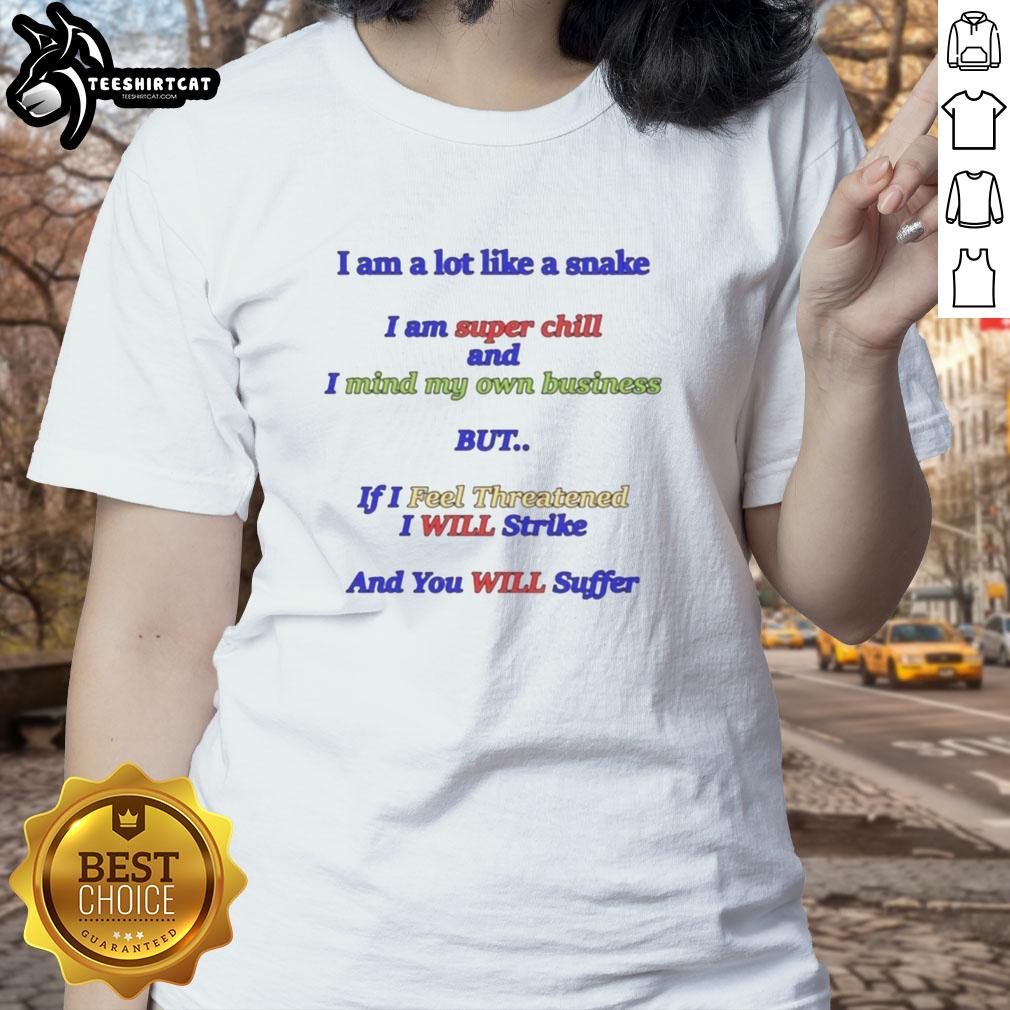 good-i-am-a-lot-like-a-snake-i-am-super-chill-and-i-mind-my-own-business-ladies-tee Good I Am A Lot Like A Snake Tee featuring a chill snake design, perfect for casual ladies' wear enthusiasts.