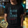 Alt Text: Good I Believe In Science...Except In December T-Shirt featuring a humorous science-themed graphic design.
