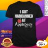 Good I Got Narcanned At Applebee's Grill Bar T-Shirt featuring a humorous slogan for fans of Applebee's and pop culture.