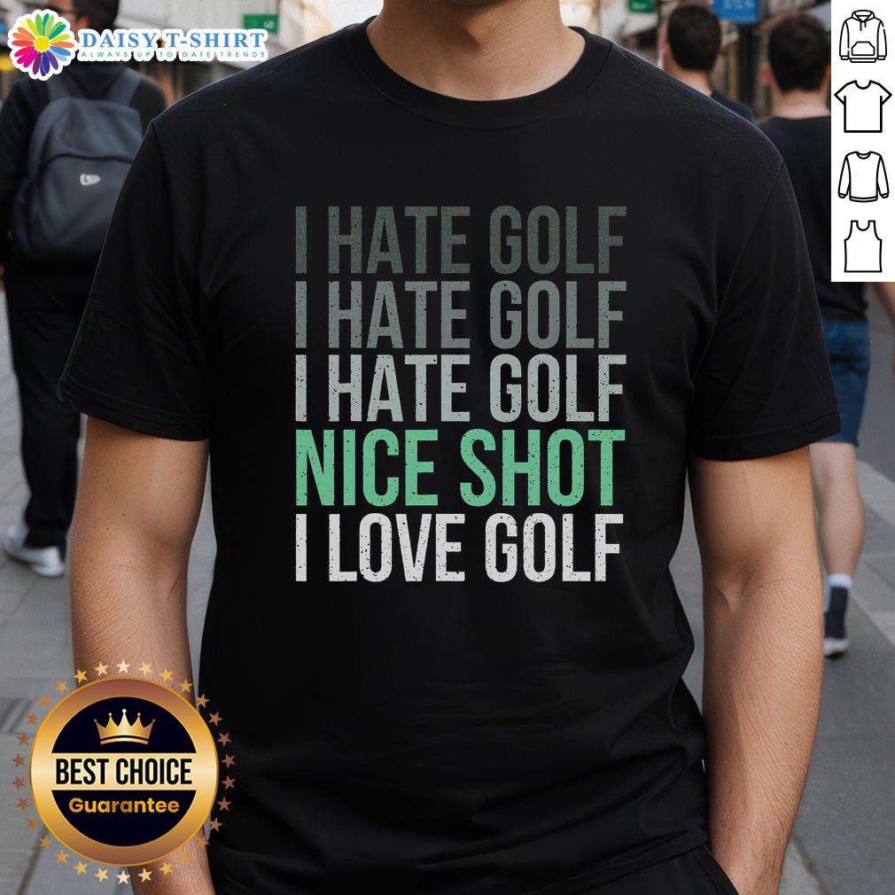 Good I Hate Golf Nice Shot I Love Golf Golfer Golfing Lover T Shirt Funny golfer t-shirt design reading 'Good I Hate Golf Nice Shot I Love Golf' perfect for golf lovers and enthusiasts.