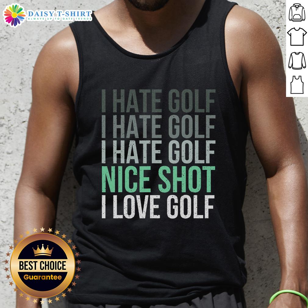 Good I Hate Golf Nice Shot I Love Golf Golfer Golfing Lover Tank Top Golfer wearing a 'Good I Hate Golf, Nice Shot I Love Golf' tank top, showcasing passion for the sport on the course.