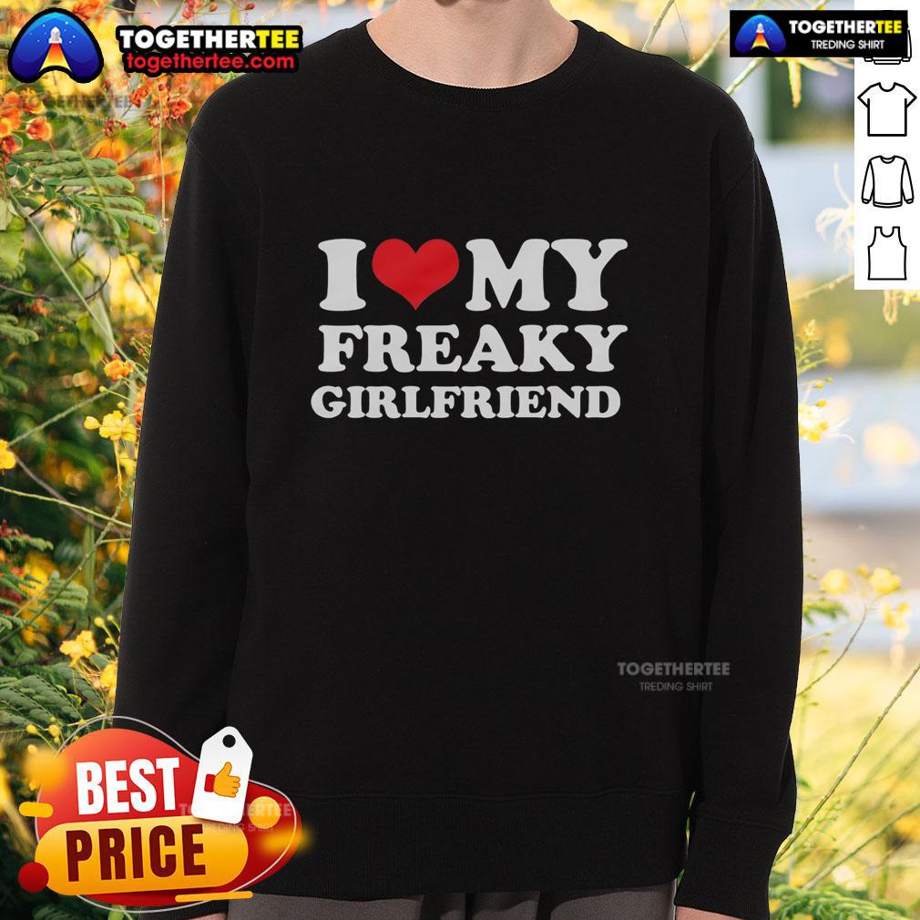 Good I Love My Freaky Girlfriend Sweatshirt Good I Love My Freaky Girlfriend Sweatshirt in vibrant colors, perfect for casual wear and showcasing unique style.
