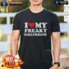 Good I Love My Freaky Girlfriend T-Shirt design featuring playful text and vibrant colors for quirky fashion lovers.
