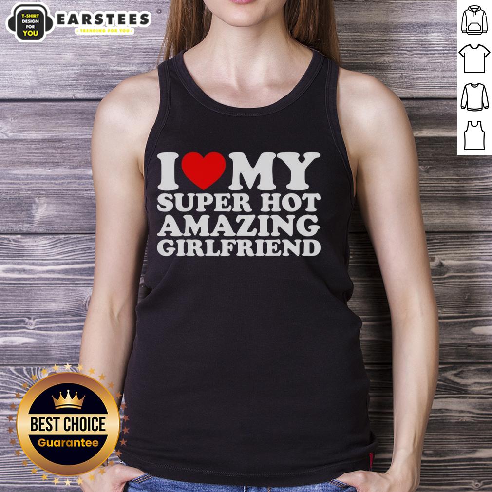 good-i-love-my-super-hot-amazing-girlfriend-tank-top Stylish tank top featuring 'Good I Love My Super Hot Amazing Girlfriend' design, perfect for casual outings and expressing love.