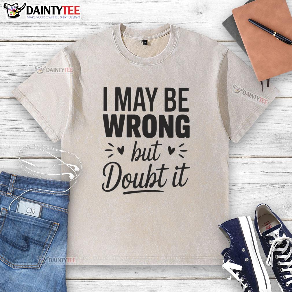 good-i-may-be-wrong-but-i-doubt-it-small-heart-shape-washed-t-shirt Small heart shape washed t-shirt with 'Good I May Be Wrong But I Doubt It' slogan, perfect for casual wear.