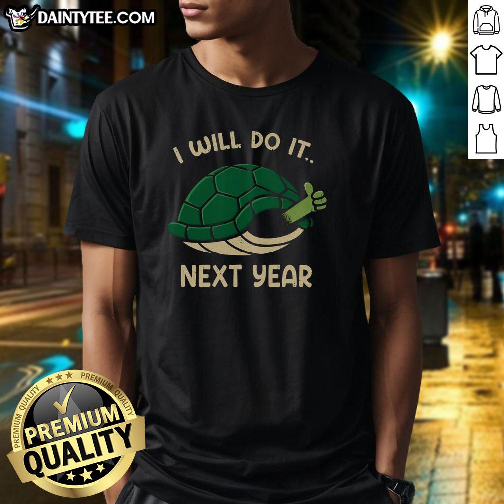 good-i-will-do-it-next-year-turtle-t-shirt Good I Will Do It Next Year Turtle T-Shirt featuring a cute turtle graphic and motivational text for a fun casual look.