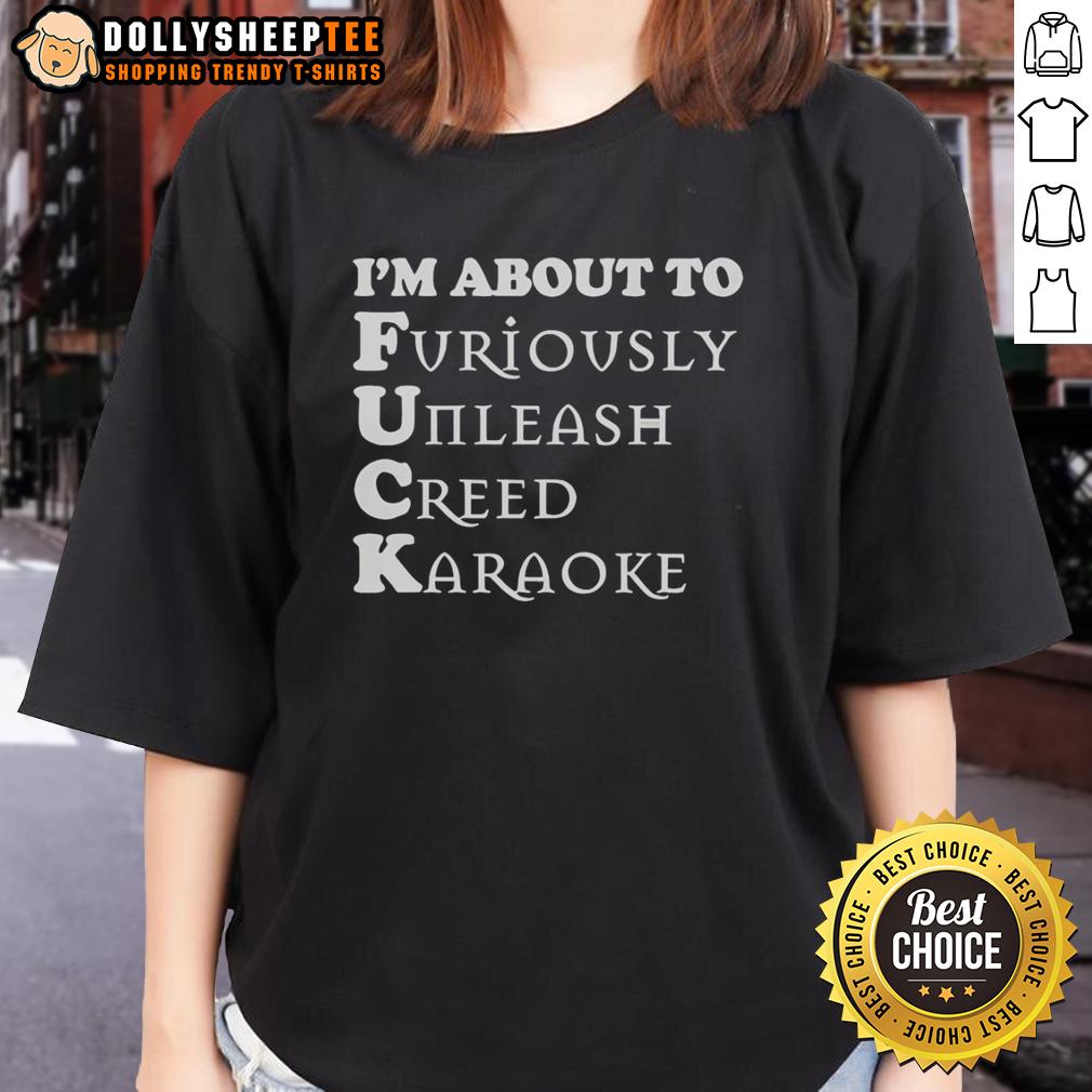 Good I'M About To Furiously Unleash Creed Karaoke Ladies Tee Good Im About To Furiously Unleash Creed Karaoke Ladies Tee featuring a vibrant design perfect for music lovers.