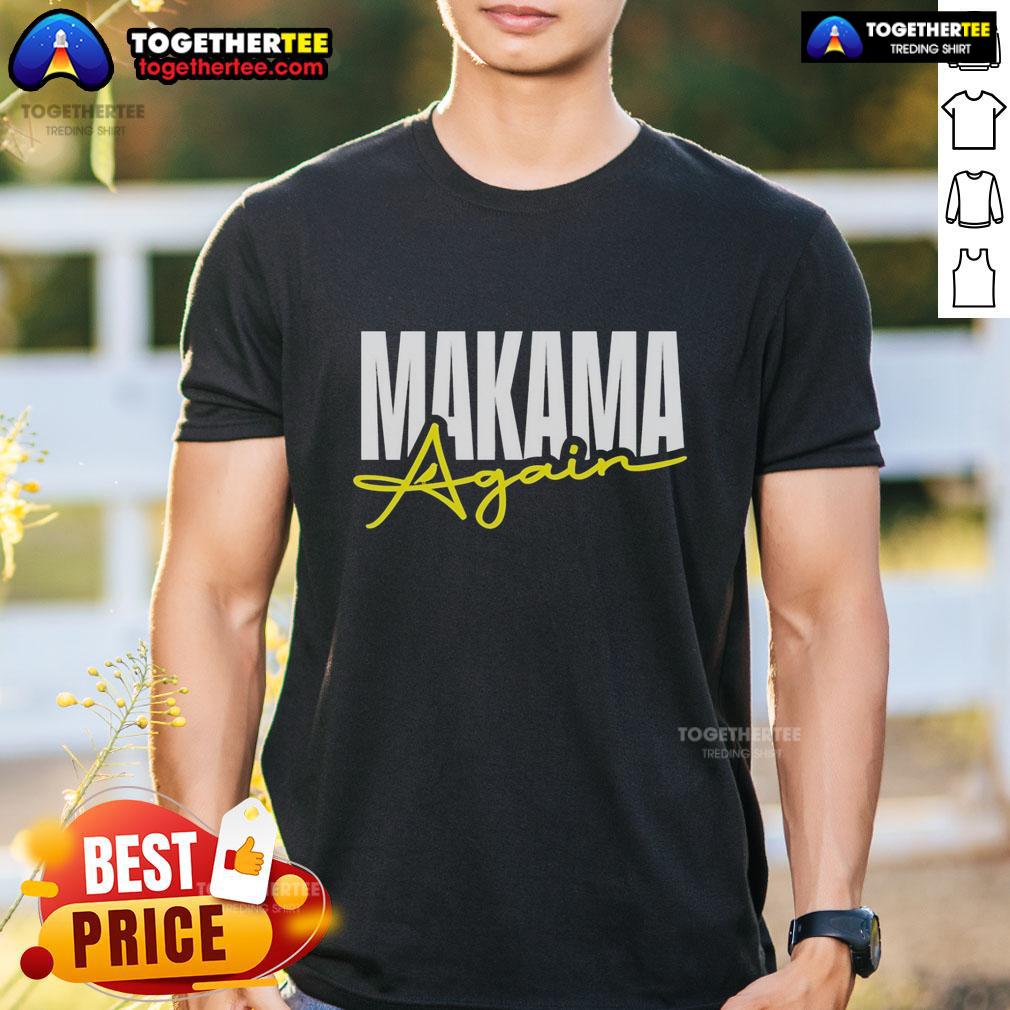 Good Makama Again T Shirt Good Makama Again T-Shirt featuring vibrant colors and unique design, perfect for casual wear and expressing your style.