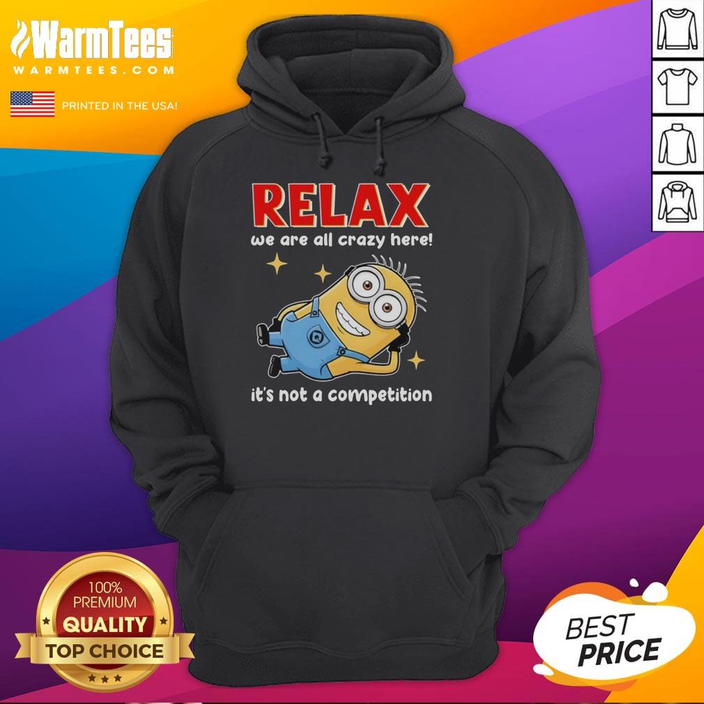 good-minion-lying-relax-we-are-all-crazy-here-its-not-a-competition-hoodie Good Minion hoodie featuring 'We Are All Crazy Here, It's Not A Competition' design, perfect for casual wear.