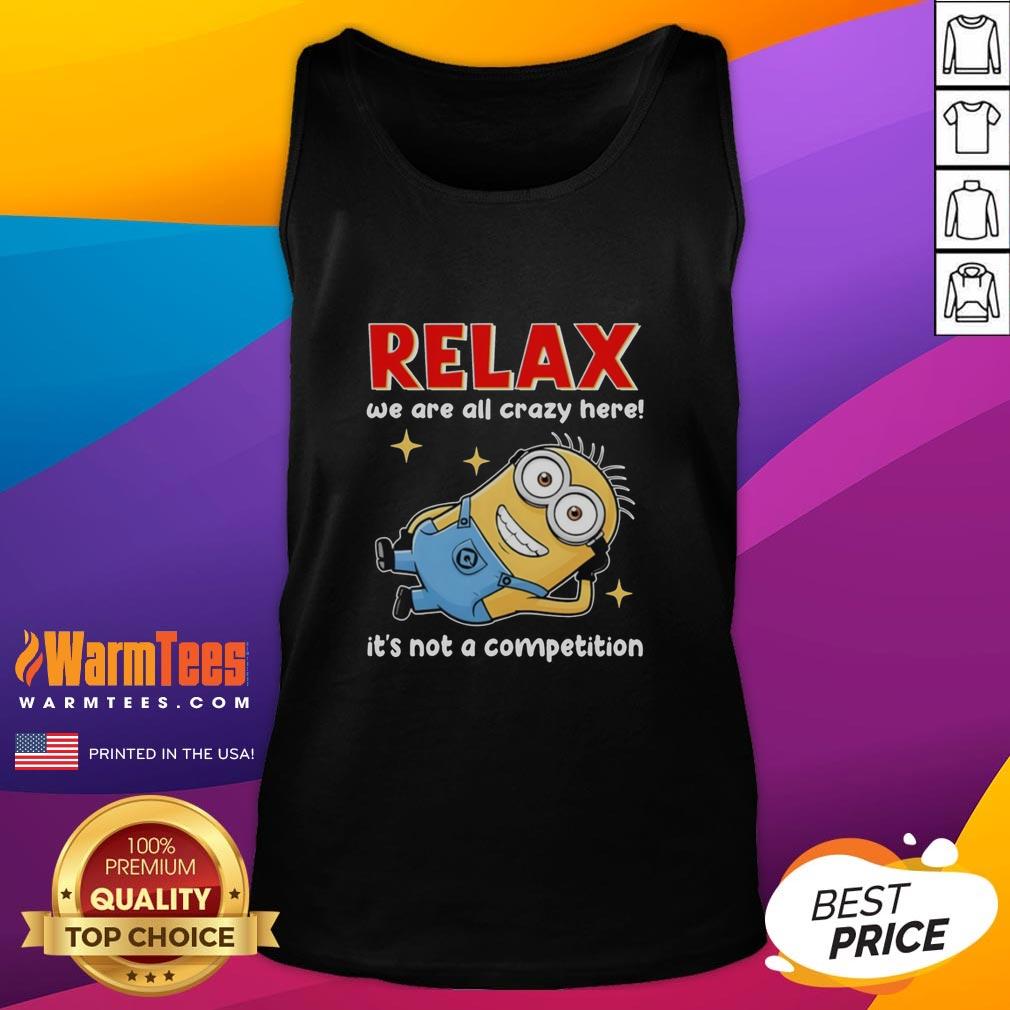good-minion-lying-relax-we-are-all-crazy-here-its-not-a-competition-tank-top Good Minion tank top featuring 'We Are All Crazy Here, It's Not a Competition' design, perfect for casual wear.