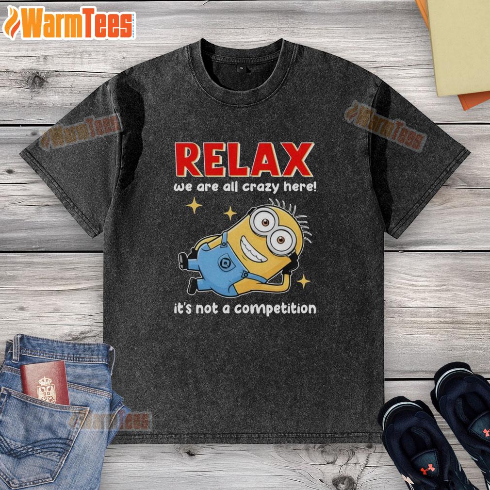 good-minion-lying-relax-we-are-all-crazy-here-its-not-a-competition-washed-t-shirt Washed t-shirt featuring a funny Minion design with the phrase 'We're all crazy here, it's not a competition.'