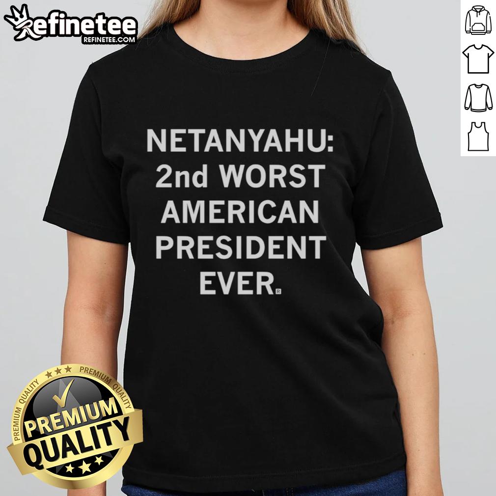 good-netanyahu-2nd-worst-american-president-ever-trump-sarcastic-ladies-tee Sarcastic ladies' tee featuring 'Good Netanyahu, 2nd Worst American President Ever: Trump' graphic design.