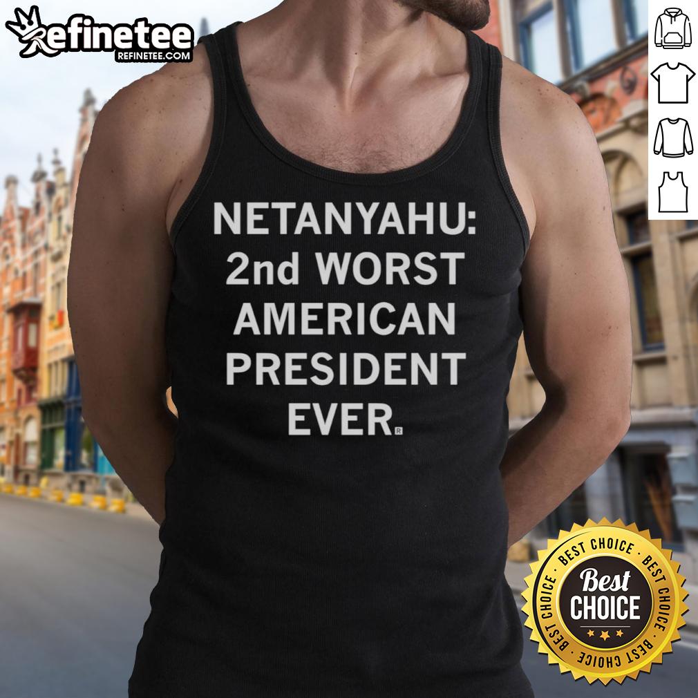good-netanyahu-2nd-worst-american-president-ever-trump-sarcastic-tank-top Funny tank top featuring sarcastic text: 'Good Netanyahu, 2nd Worst American President Ever - Trump' for political humor.