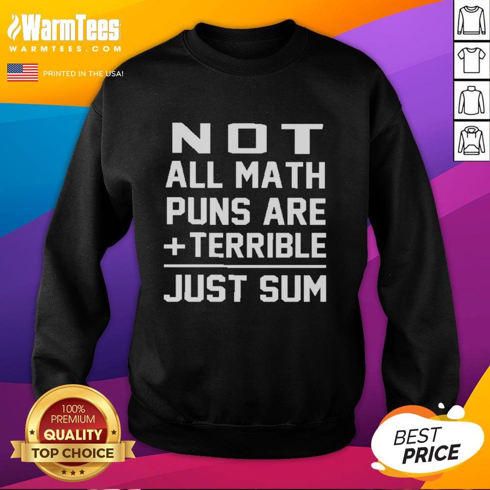 good-not-all-math-puns-are-terrible-just-sum-sweatshirt Funny sweatshirt featuring the pun 'Just Sum Sweatshirt' highlighting that not all math puns are terrible.
