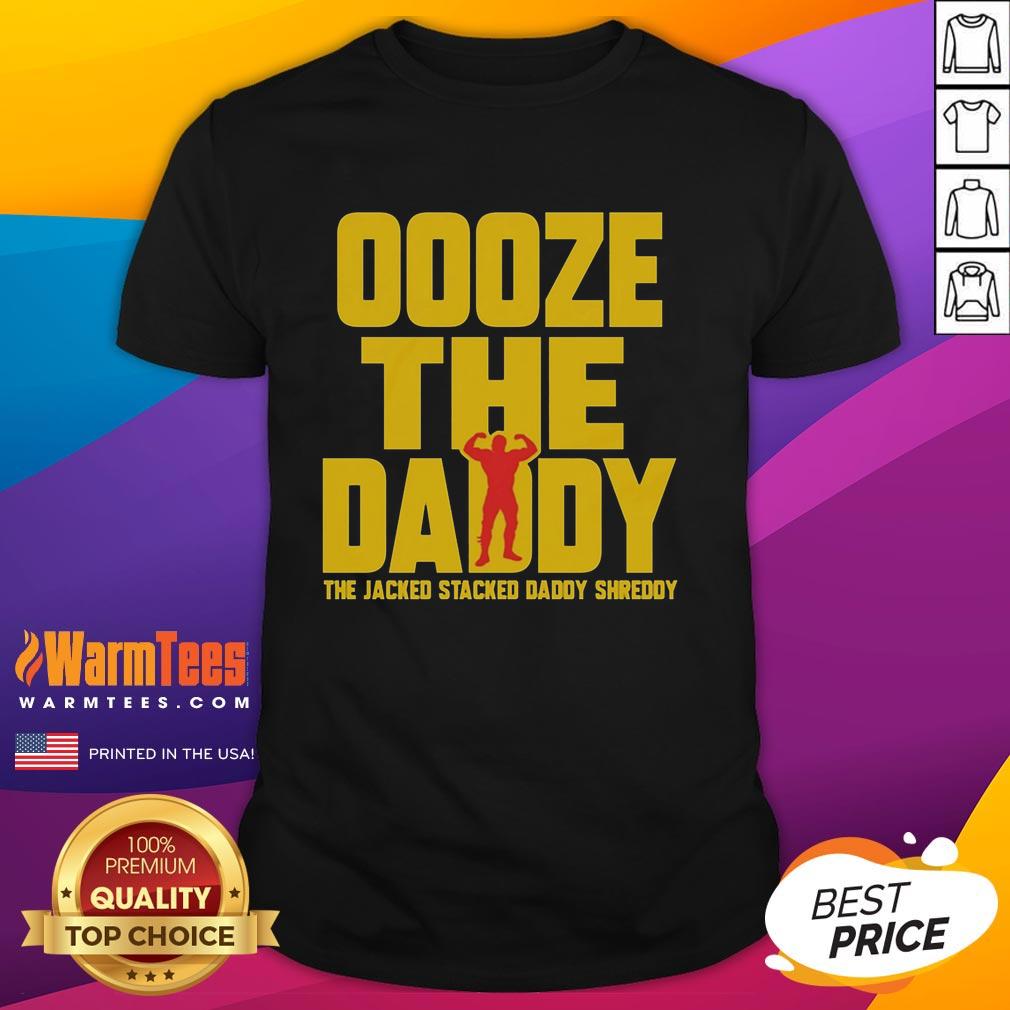 good-ooze-tthe-daddy-the-jacked-stacked-daddy-shreddy-t-shirt-1 Good Ooze Tthe Daddy Shreddy T-Shirt featuring a jacked stacked design, perfect for fitness enthusiasts and casual wear.