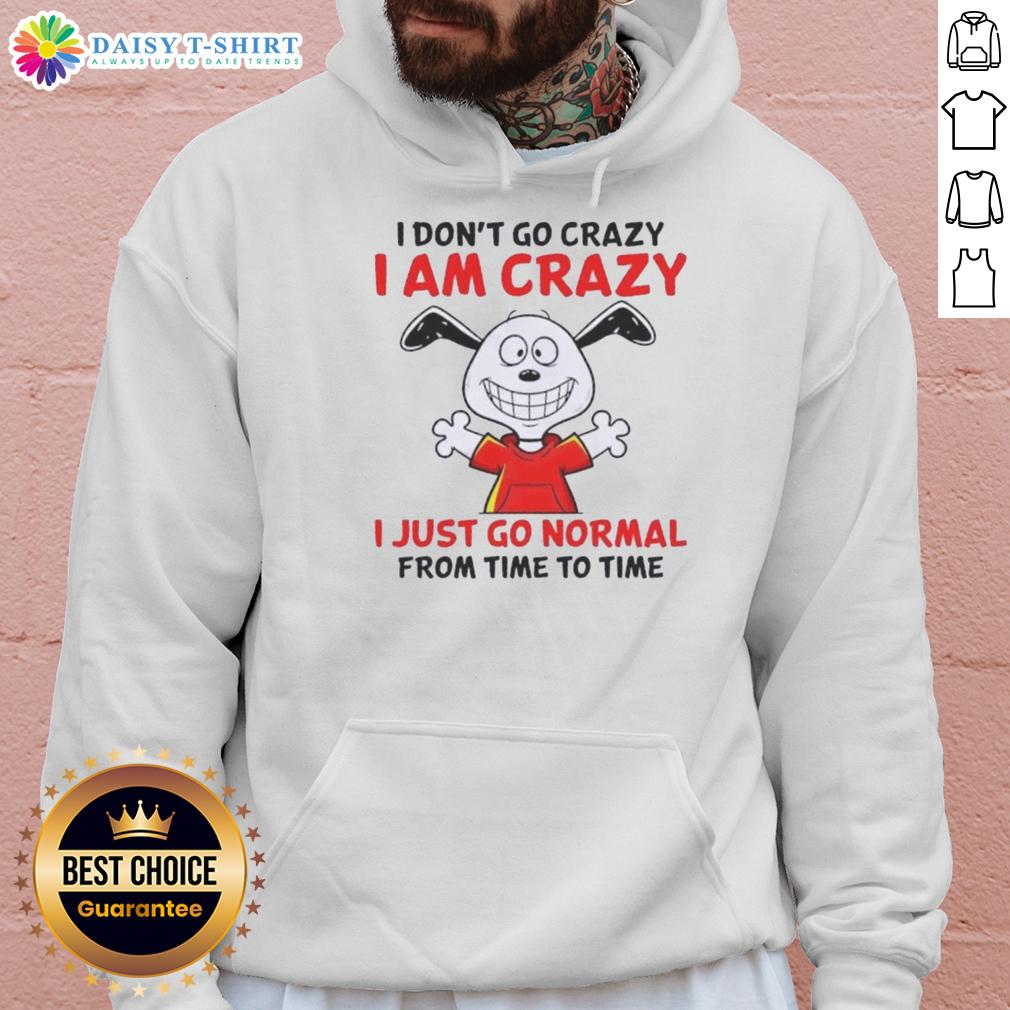 Good Peanuts Snoopy I Don't Go Crazy I Am Crazy I Just Go Normal From Time To Time Hoodie Alt Text: Good Peanuts Snoopy hoodie featuring the quote 'I don't go crazy, I am crazy' in vibrant colors.