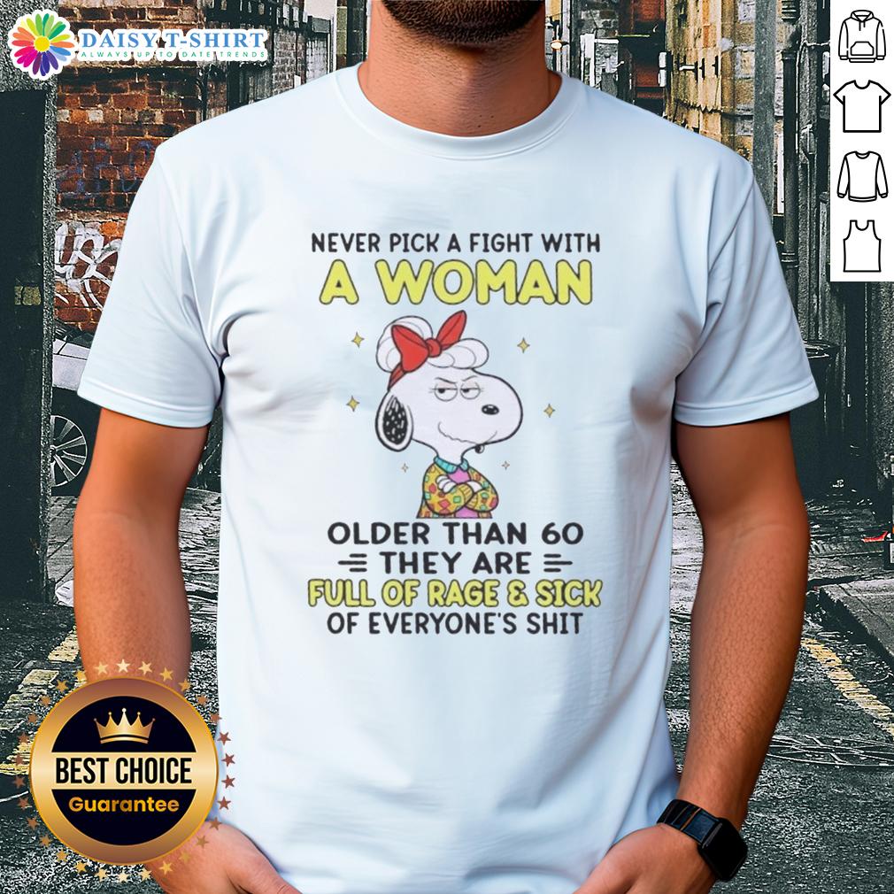 Good Peanuts Snoopy Never Pick Fight With A Woman Older Than 60 They Are Full Of Rage And Sick Of Everyone T-Shirt Good Peanuts Snoopy T-Shirt: 'Never Pick a Fight With a Woman Older Than 60' featuring Snoopy design and bold text.