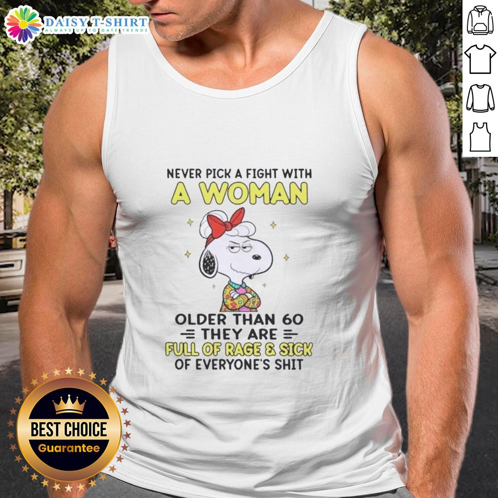 Good Peanuts Snoopy Never Pick Fight With A Woman Older Than 60 They Are Full Of Rage And Sick Of Everyone Tank Top Good Peanuts Snoopy tank top featuring a humorous quote about women over 60 and their fierce attitude.