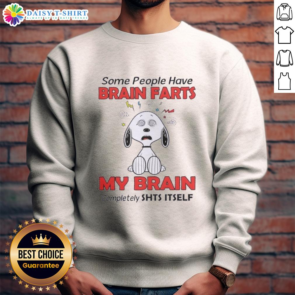 Good Peanuts Snoopy Some People Have Brain Farts My Brain Completely Shts Itself Sweatshirt Good Peanuts Snoopy sweatshirt with humorous quote about brain farts, perfect for casual wear and Peanuts fans.