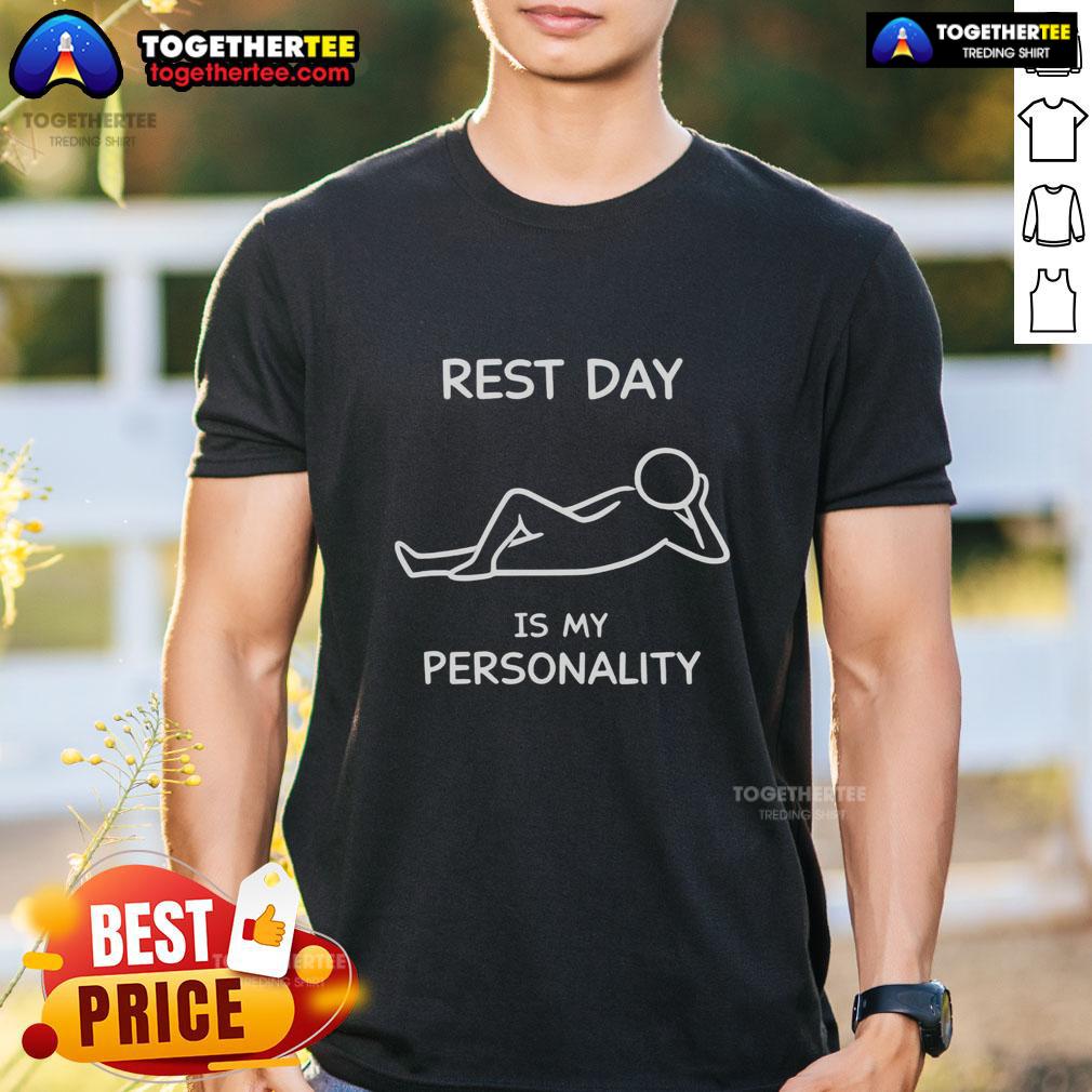 Good Rest Day Is My Personality T Shirt Good Rest Day Is My Personality T-Shirt in soft cotton, featuring a fun graphic design for relaxation enthusiasts.