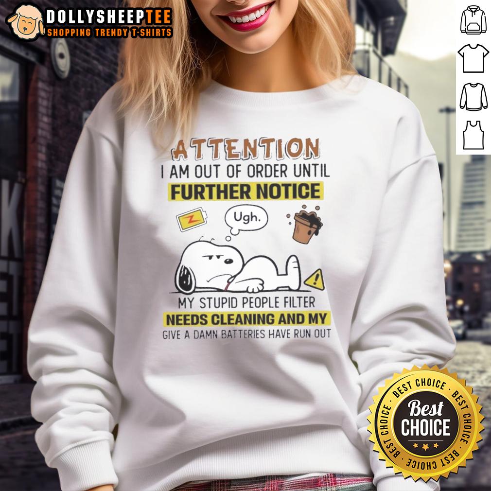Good Snoopy Attention I Am Out Of Order Until Further Notice My Stupid People Filter Needs Cleaning Sweatshirt Funny 'Good Snoopy Attention' sweatshirt saying 'Out of Order' with a whimsical design, perfect for casual wear.