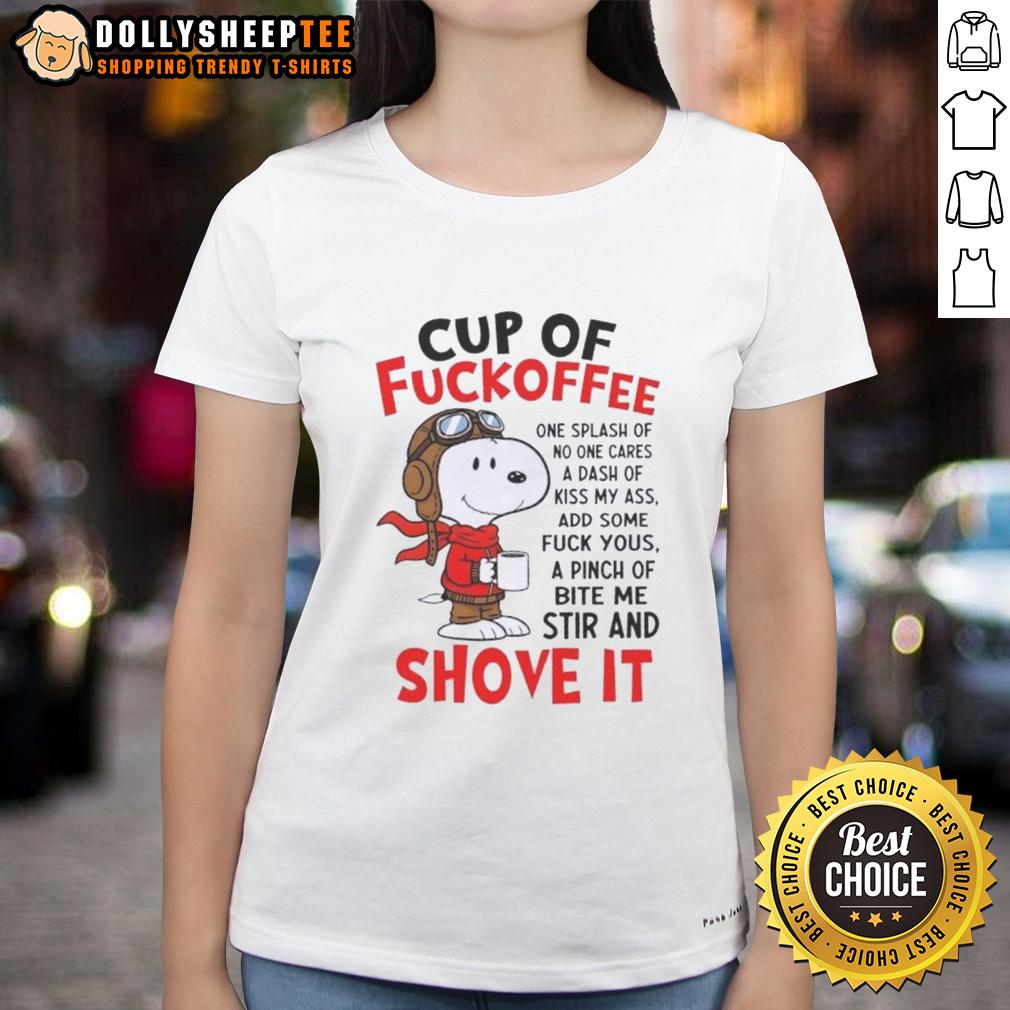 Good Snoopy Cup Of Fuckoffee One Splash Of No One Cares A Dash Of Kiss My Ass Add Some Fuck Yous A Pinch Ladies-Tee Good Snoopy Cup of Coffee tee featuring humorous text about coffee and attitude, perfect for coffee lovers and funny t-shirt fans.