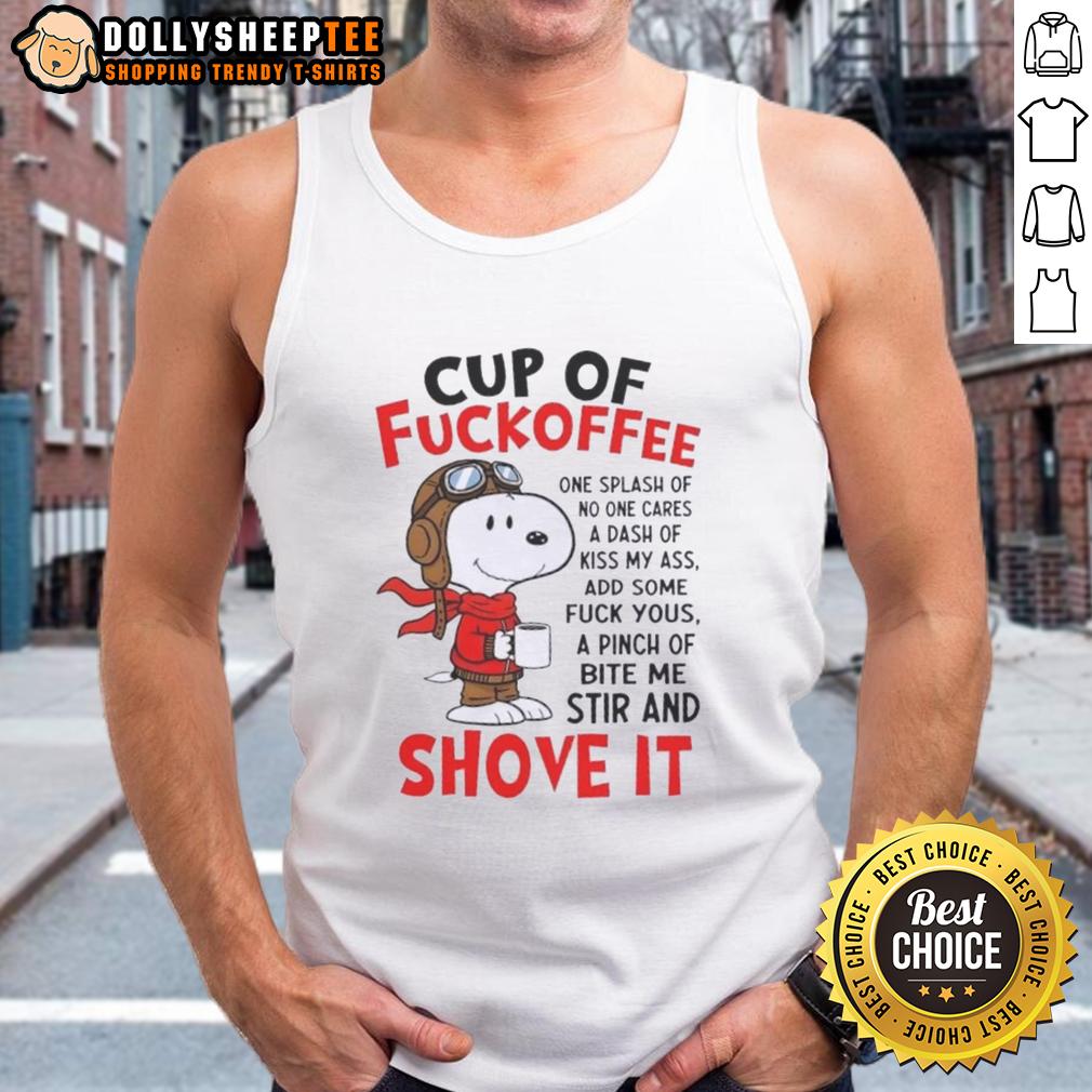 Good Snoopy Cup Of Fuckoffee One Splash Of No One Cares A Dash Of Kiss My Ass Add Some Fuck Yous A Pinch Tank Top Good Snoopy cup of coffee design featuring humorous text, perfect for coffee lovers with a playful attitude.