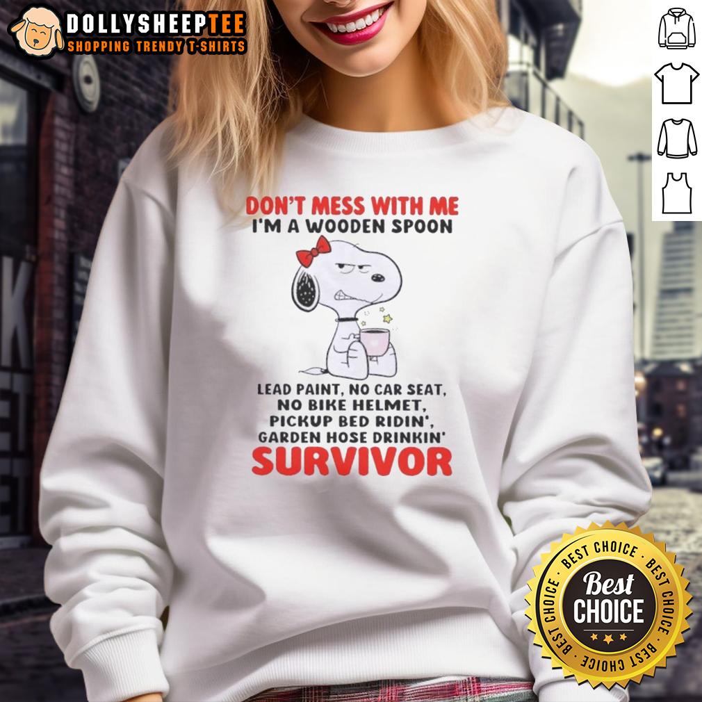 Good Snoopy Don't Mess With Me I'm A Wooden Spoon Lead Paint No Car Seat No Bike Helmet Survivor Sweatshirt Good Snoopy sweatshirt featuring 'Don't Mess With Me' slogan, perfect for lead paint, no car seat, and no bike helmet survivors.