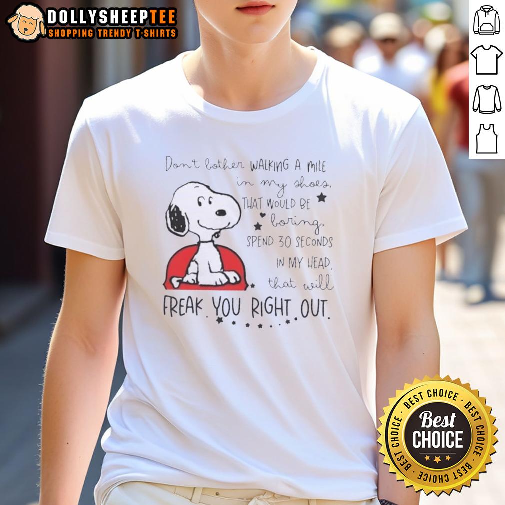 Good Snoopy Walking In My Shoes Would Be Boring Spend 30 Seconds In My Head That Will Freak You Out T-Shirt Funny Snoopy graphic T-shirt with the quote about spending time in my head, perfect for dog lovers and quirky fashion.