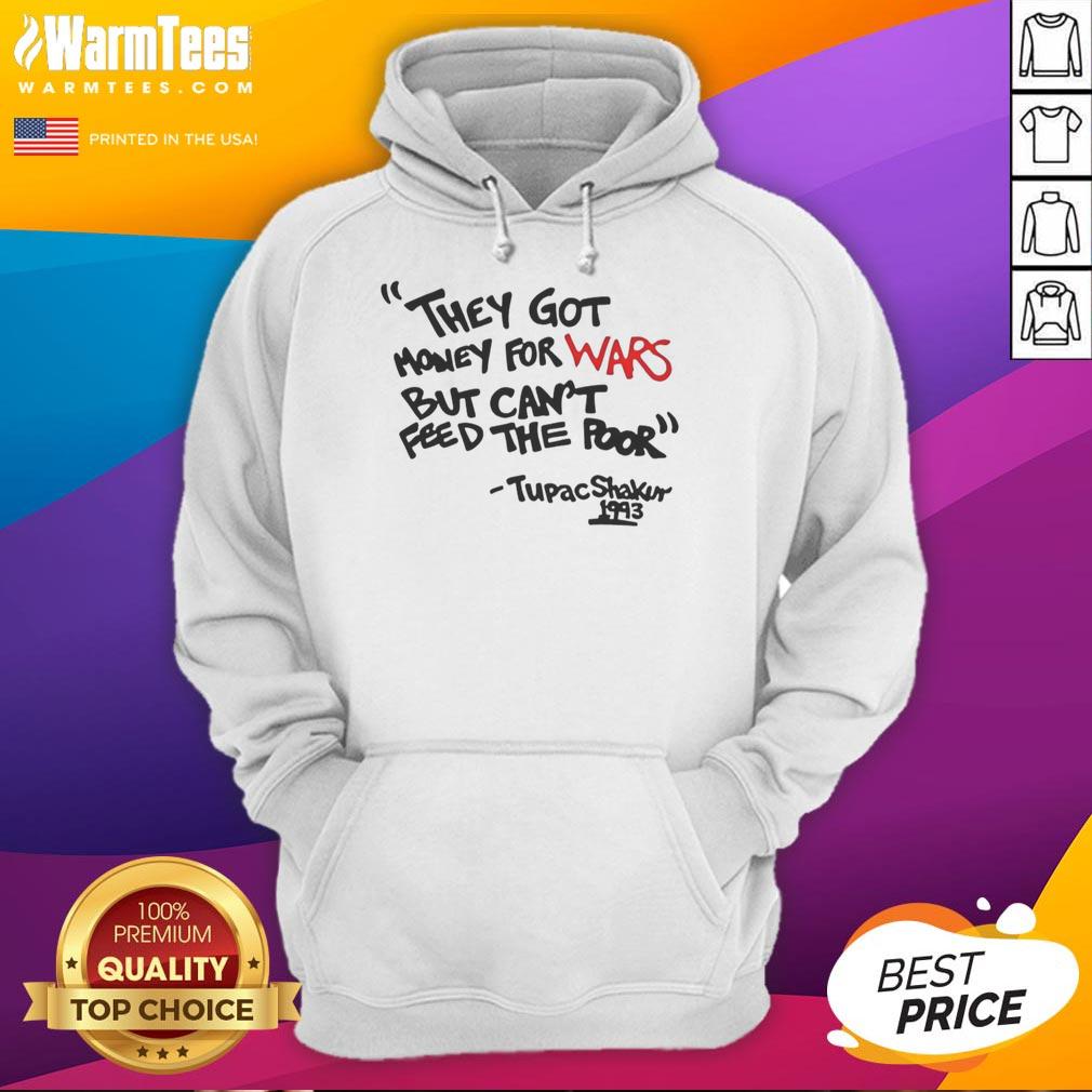 good-they-got-money-for-wars-but-cant-feed-the-poor-tupac-shakur-1993-hoodie Good They Got Money For Wars But Can't Feed The Poor Tupac Shakur 1993 T-Shirt - Image 2