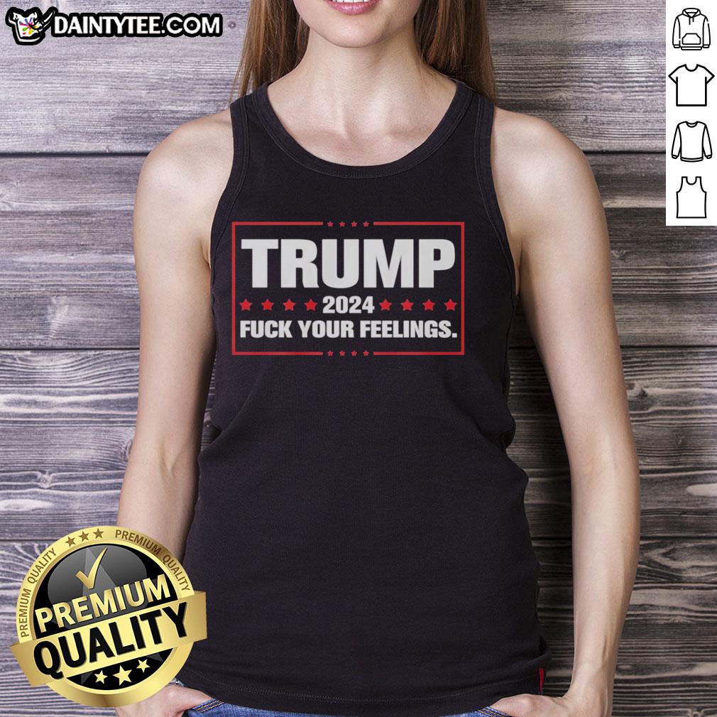 good-trump-2024-fck-your-feelings-tank-top Good Trump 2024 Fck Your Feelings Tank Top featuring bold text, perfect for supporters and political rallies.