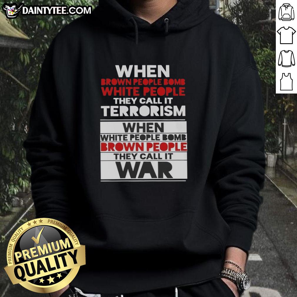 good-when-brown-people-bomb-white-people-they-call-it-terrorism-hoodie Good When Brown People Bomb White People They Call It Terrorism Hoodie showcasing a provocative graphic design.