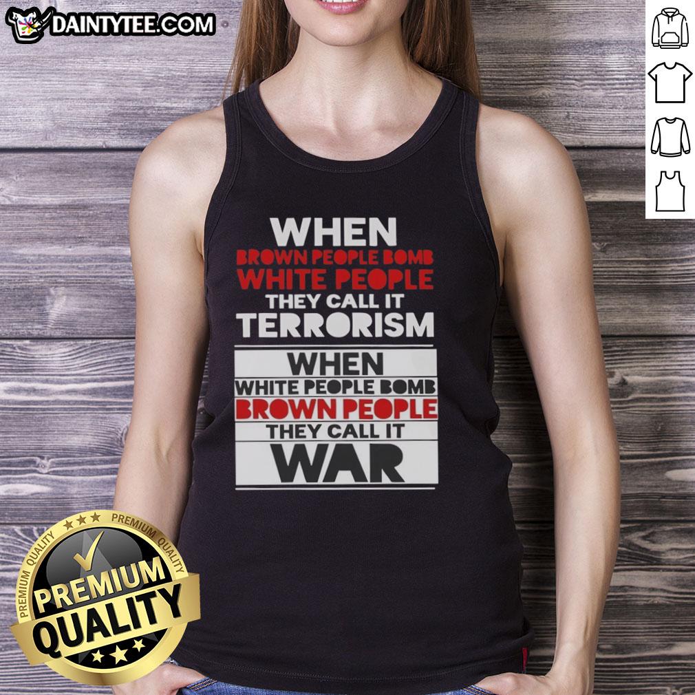 good-when-brown-people-bomb-white-people-they-call-it-terrorism-tank-top Good When Brown People Bomb White People They Call It Terrorism tank top design featuring bold text and graphic elements.