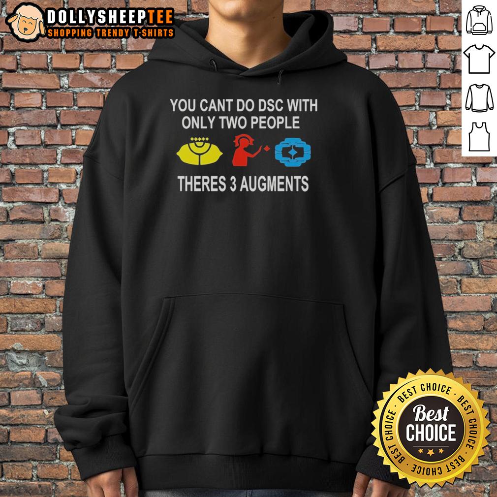 Good You Can'T Do Dsc With Only Two People Theres 3 Augments Hoodie Good You Cant Do hoodie featuring three augments design, perfect for casual wear and gaming enthusiasts.