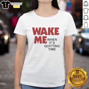 Premium Wake Me When It's Quitting Time T-Shirt - Image 3