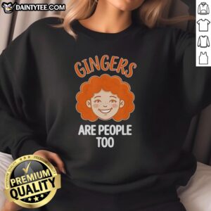 Funny redhead pride sweatshirt featuring the phrase 'Good Gingers Are People Too' showcasing ginger pride and humor.