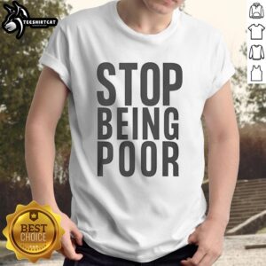 Alt Text: Official Stop Being Poor T-Shirt featuring bold text design, perfect for expressing financial empowerment and humor.