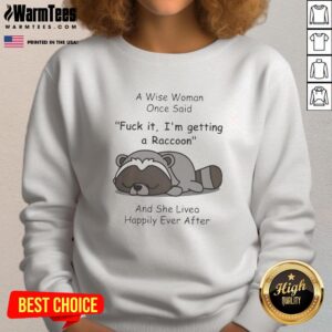 Cozy sweatshirt featuring a pretty raccoon and the quote about getting a raccoon for happiness. Perfect for animal lovers!