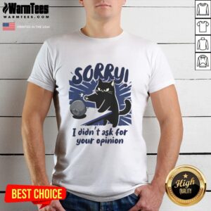 Premium Sorry Didn't Ask For Your Opinion T-Shirt featuring bold text design, perfect for expressing your unique style.