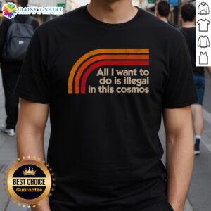 Alt Text: Trendy 'Hot All I Want To Do Is Illegal In This Cosmos' T-Shirt design featuring vibrant colors and bold typography.