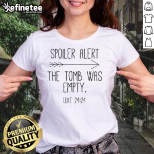 Original Spoiler Alert The Tomb Was Empty T-Shirt - Image 3
