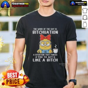 Top Minion 'The Word Of The Day Is Bitchuation' T-Shirt featuring a playful design and humorous text for a fun wardrobe addition.