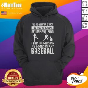 Alt Text: Funny hoodie featuring 'Yes, I Do Have An Awesome Retirement Plan - Watching My Grandson Play Baseball' design.