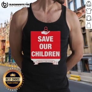 Good Save Our Children Protect The Future tank top featuring a bold design promoting children's rights and future safety.
