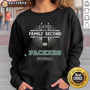 Green Bay Packers sweatshirt with 'God First, Family Second, Then Packers Football' slogan, perfect for fans.