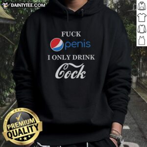 Humorous hoodie featuring the text Good F*ck Penis, I Only Drink Cock Pepsi vs Coca-Cola in bold letters.
