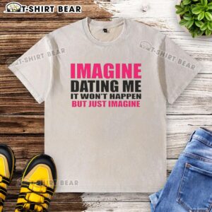 Alt Text: Original Imagine Dating Me T-Shirt in washed design, featuring a playful slogan for humor and style.