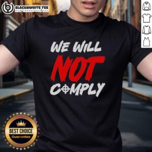 Nice We Will Not Comply T-Shirt featuring bold text design, perfect for expressing individuality and resistance.
