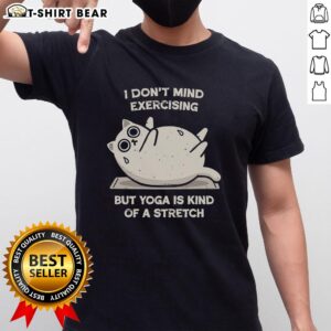 Alt Text: Original I Don't Mind Exercising But Yoga Is Kind Of A Stretch T-Shirt design featuring a humorous fitness quote.